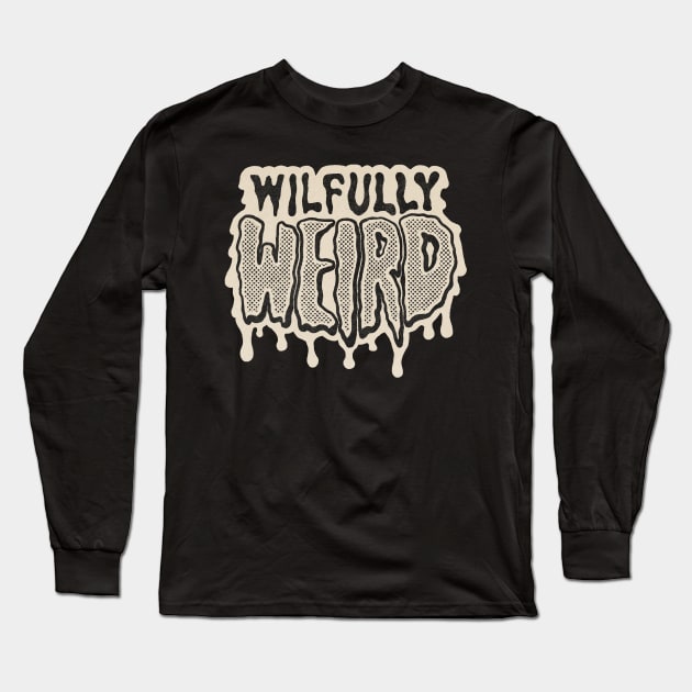 Wilfully Weird Long Sleeve T-Shirt by WilfullyWeird